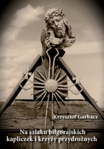 krzysztof-garbacz-na-szlaku-bilgorajskich-kapliczek-i-krzyzy-przydroznych-okladka